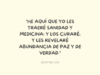 «He aquí que yo les traeré sanidad y medicina; y los curaré, y les revelaré abundancia de paz y de verdad.»