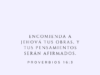 Encomienda a Jehová tus obras, y tus pensamientos serán afirmados.