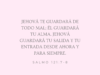 Jehová te guardará de todo mal; él guardará tu alma. Jehová guardará tu salida y tu entrada desde ahora y para siempre.