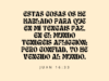 Estas cosas os he hablado para que en mí tengáis paz. En el mundo tendréis aflicción; pero confiad, yo he vencido al mundo.