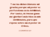 Y me ha dicho: Bástate mi gracia; porque mi poder se perfecciona en la debilidad. Por tanto, de buena gana me gloriaré más bien en mis debilidades, para que repose sobre mí el poder de Cristo.