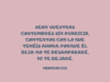 Sean vuestras costumbres sin avaricia, contentos con lo que tenéis ahora; porque él dijo: No te desampararé, ni te dejaré.