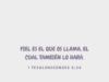 Fiel es el que os llama, el cual también lo hará.