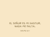 El Señor es mi pastor, nada me falta.