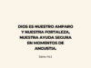 Dios es nuestro amparo y nuestra fortaleza, nuestra ayuda segura en momentos de angustia.