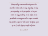 Pues estoy convencido de que ni la muerte, ni la vida, ni los ángeles, ni los principados, ni lo presente, ni lo por venir, ni los poderes, ni lo alto, ni lo profundo, ni ninguna otra cosa creada nos podrá separar del amor de Dios, que es en Cristo Jesús nuestro Señor.