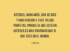 Ustedes, hijos míos, son de Dios y han vencido a esos falsos profetas, porque el que está en ustedes es más poderoso que el que está en el mundo.