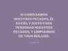 Si confesamos nuestros pecados, él es fiel y justo para perdonar nuestros pecados, y limpiarnos de toda maldad.