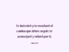 Te instruiré y te enseñaré el camino que debes seguir; te aconsejaré y velaré por ti.