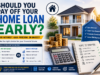 Should You Pay Off Your Home Loan Early?